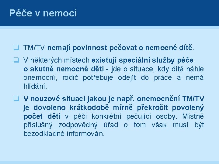 Péče v nemoci q TM/TV nemají povinnost pečovat o nemocné dítě. q V některých