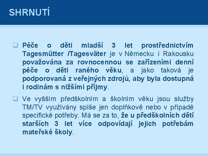 SHRNUTÍ q Péče o děti mladší 3 let prostřednictvím Tagesmütter /Tagesväter je v Německu