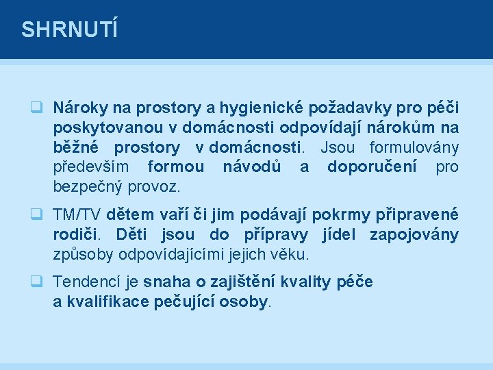 SHRNUTÍ q Nároky na prostory a hygienické požadavky pro péči poskytovanou v domácnosti odpovídají