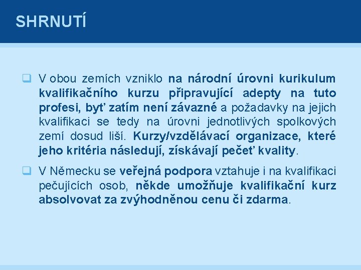 SHRNUTÍ q V obou zemích vzniklo na národní úrovni kurikulum kvalifikačního kurzu připravující adepty