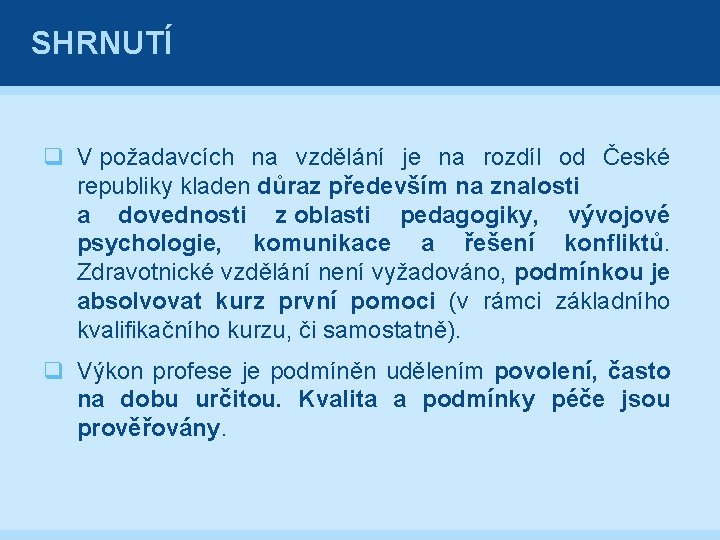 SHRNUTÍ q V požadavcích na vzdělání je na rozdíl od České republiky kladen důraz