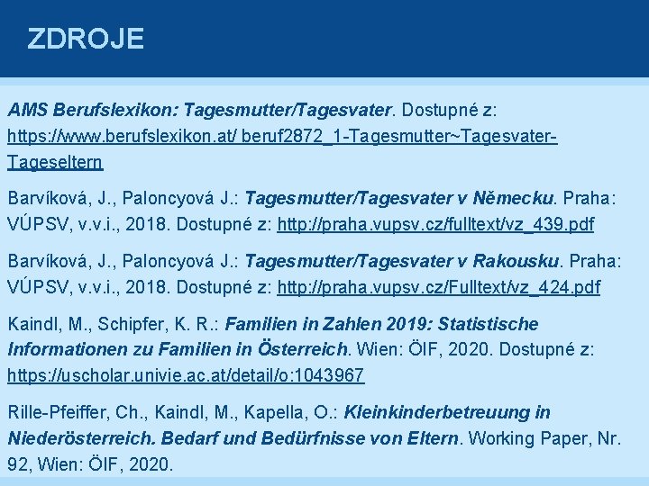 ZDROJE AMS Berufslexikon: Tagesmutter/Tagesvater. Dostupné z: https: //www. berufslexikon. at/ beruf 2872_1 Tagesmutter~Tagesvater Tageseltern