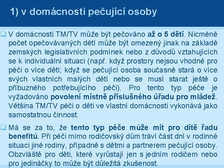 1) v domácnosti pečující osoby q V domácnosti TM/TV může být pečováno až o