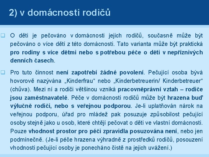 2) v domácnosti rodičů q O děti je pečováno v domácnosti jejich rodičů, současně