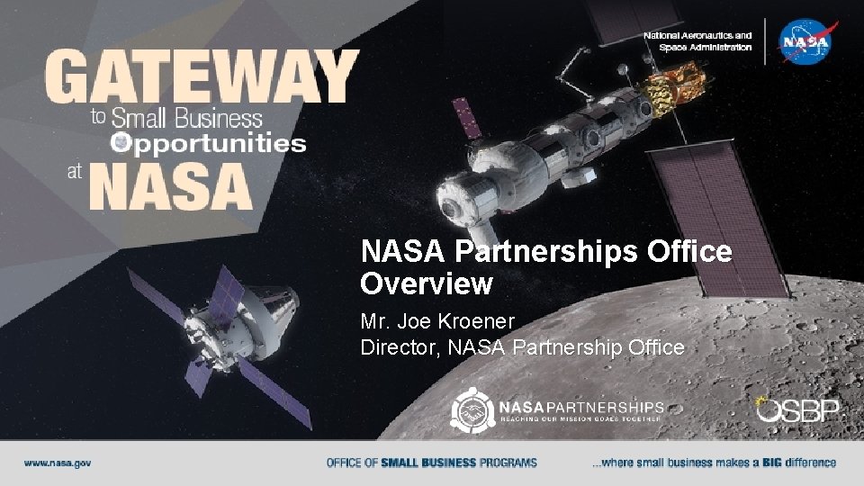 NASA Partnerships Office Overview Mr. Joe Kroener Director, NASA Partnership Office 