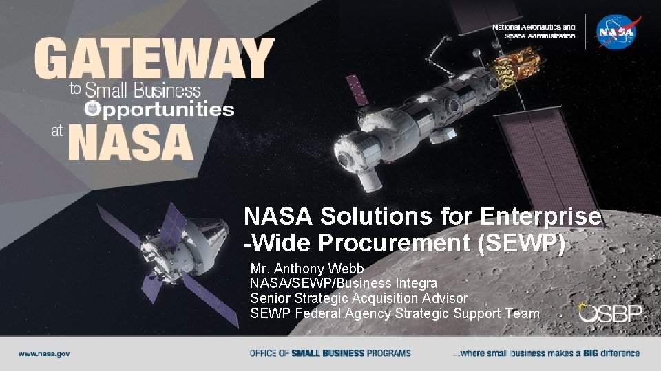 NASA Solutions for Enterprise -Wide Procurement (SEWP) Mr. Anthony Webb NASA/SEWP/Business Integra Senior Strategic