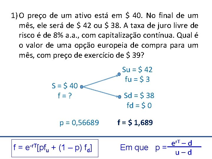 1) O preço de um ativo está em $ 40. No final de um