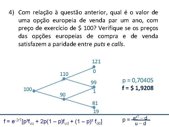 4) Com relação à questão anterior, qual é o valor de uma opção europeia