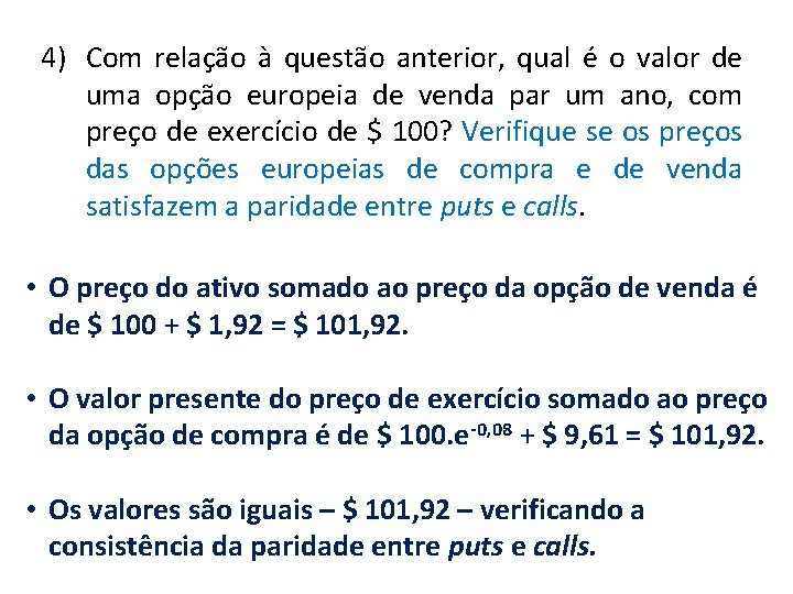 4) Com relação à questão anterior, qual é o valor de uma opção europeia