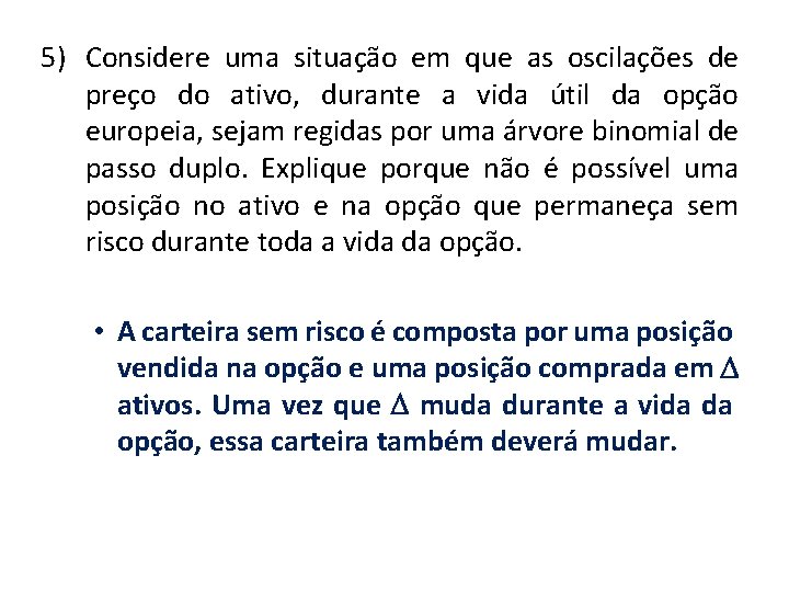 5) Considere uma situação em que as oscilações de preço do ativo, durante a