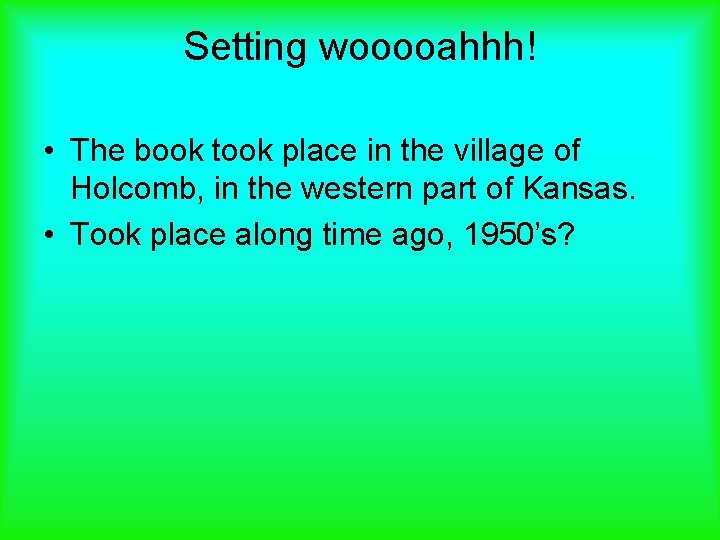 Setting wooooahhh! • The book took place in the village of Holcomb, in the