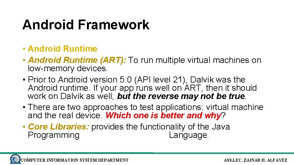 Android Framework • Android Runtime (ART): To run multiple virtual machines on low-memory devices.