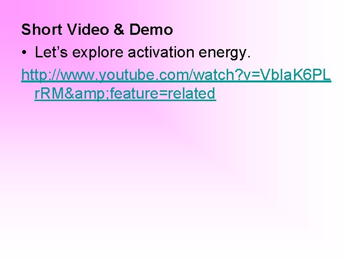 Short Video & Demo • Let’s explore activation energy. http: //www. youtube. com/watch? v=Vb.