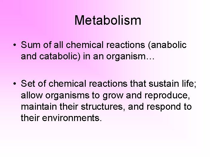 Metabolism • Sum of all chemical reactions (anabolic and catabolic) in an organism… •