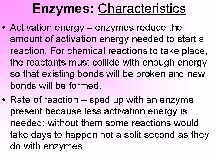 Enzymes: Characteristics • Activation energy – enzymes reduce the amount of activation energy needed