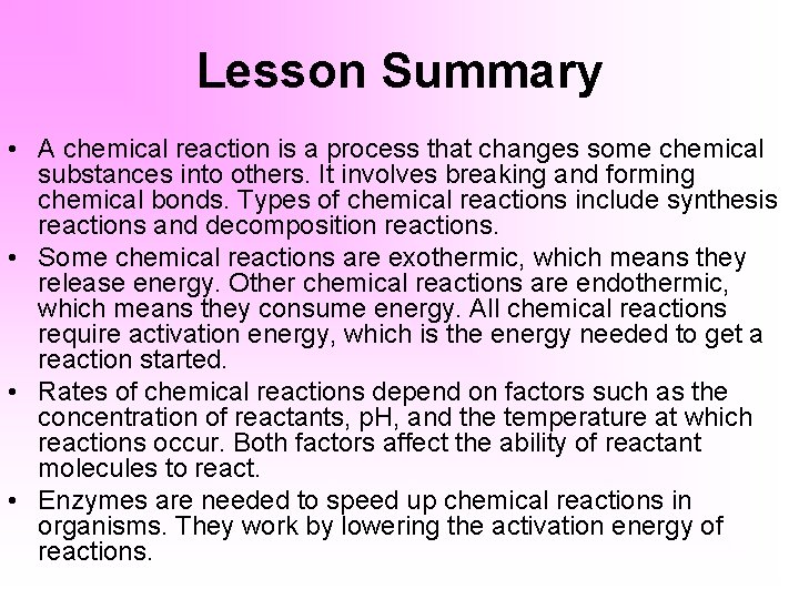 Lesson Summary • A chemical reaction is a process that changes some chemical substances
