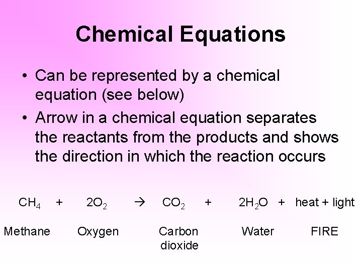Chemical Equations • Can be represented by a chemical equation (see below) • Arrow