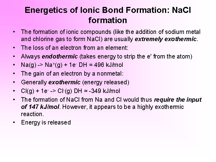 Energetics of Ionic Bond Formation: Na. Cl formation • The formation of ionic compounds