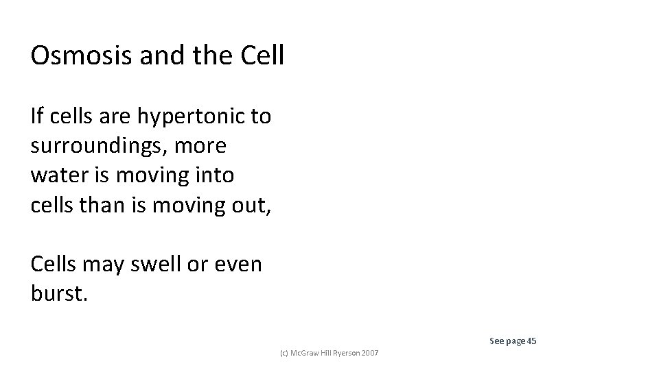 Osmosis and the Cell If cells are hypertonic to surroundings, more water is moving