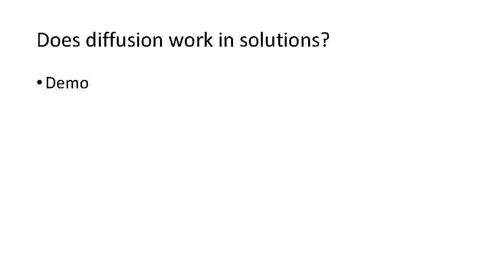 Does diffusion work in solutions? • Demo 