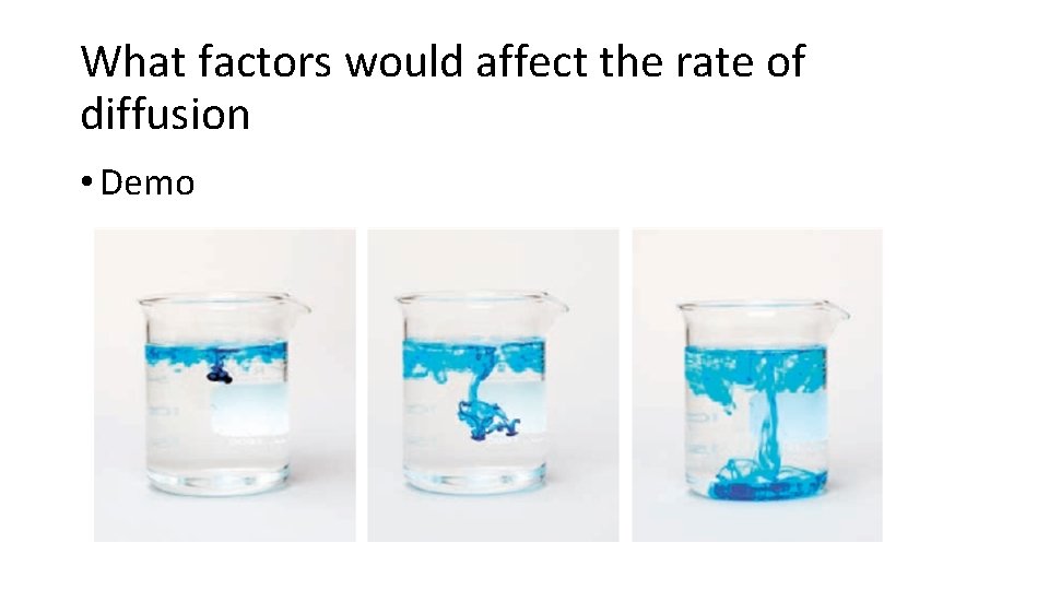 What factors would affect the rate of diffusion • Demo 