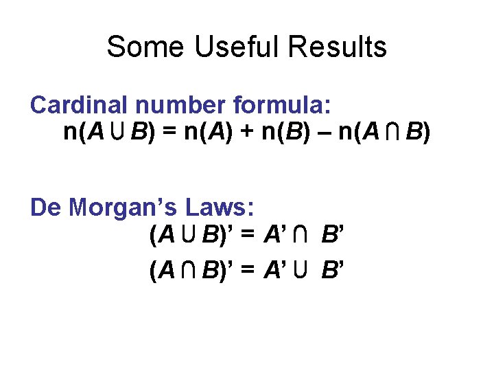 Some Useful Results Cardinal number formula: n(A ⋃ B) = n(A) + n(B) – Some Useful Results Cardinal number formula: n(A ⋃ B) = n(A) + n(B) –