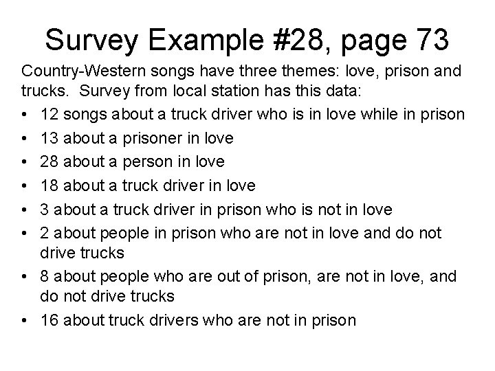 Survey Example #28, page 73 Country-Western songs have three themes: love, prison and trucks. Survey Example #28, page 73 Country-Western songs have three themes: love, prison and trucks.