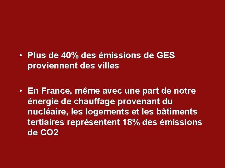  • Plus de 40% des émissions de GES proviennent des villes • En