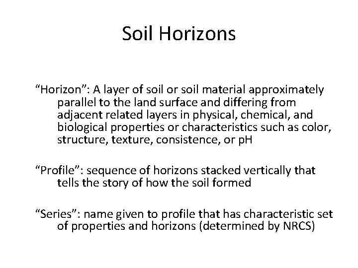 Soil Horizons “Horizon”: A layer of soil or soil material approximately parallel to the