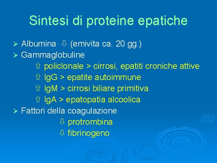 Sintesi di proteine epatiche Albumina (emivita ca. 20 gg. ) Ø Gammaglobuline policlonale >