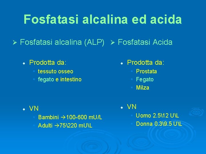 Fosfatasi alcalina ed acida Ø Fosfatasi alcalina (ALP) Ø Fosfatasi Acida l Prodotta da: