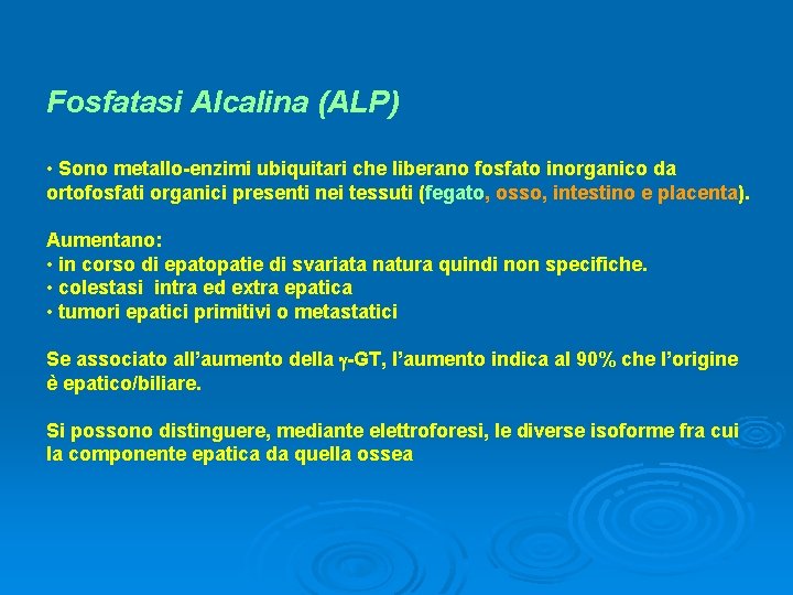 Fosfatasi Alcalina (ALP) • Sono metallo-enzimi ubiquitari che liberano fosfato inorganico da ortofosfati organici