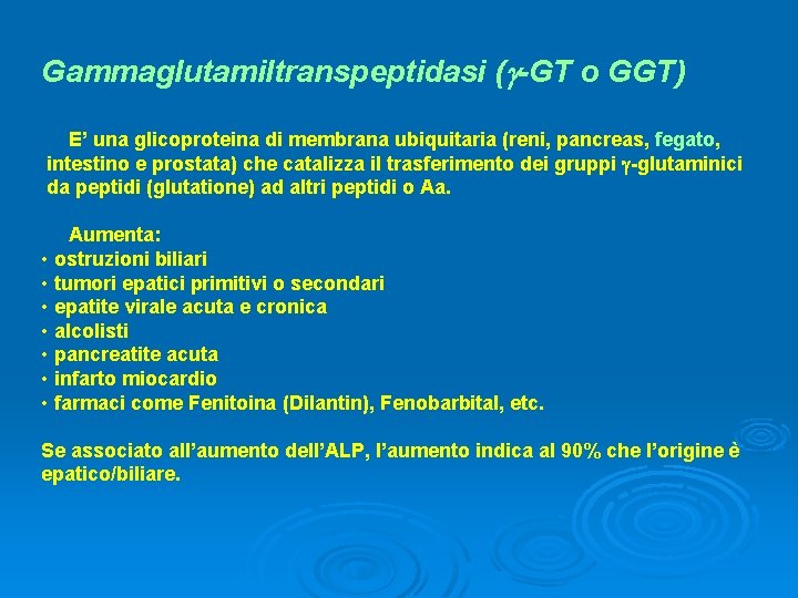 Gammaglutamiltranspeptidasi ( -GT o GGT) E’ una glicoproteina di membrana ubiquitaria (reni, pancreas, fegato,