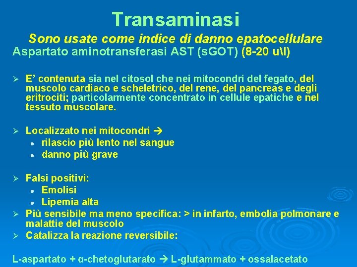 Transaminasi Sono usate come indice di danno epatocellulare Aspartato aminotransferasi AST (s. GOT) (8