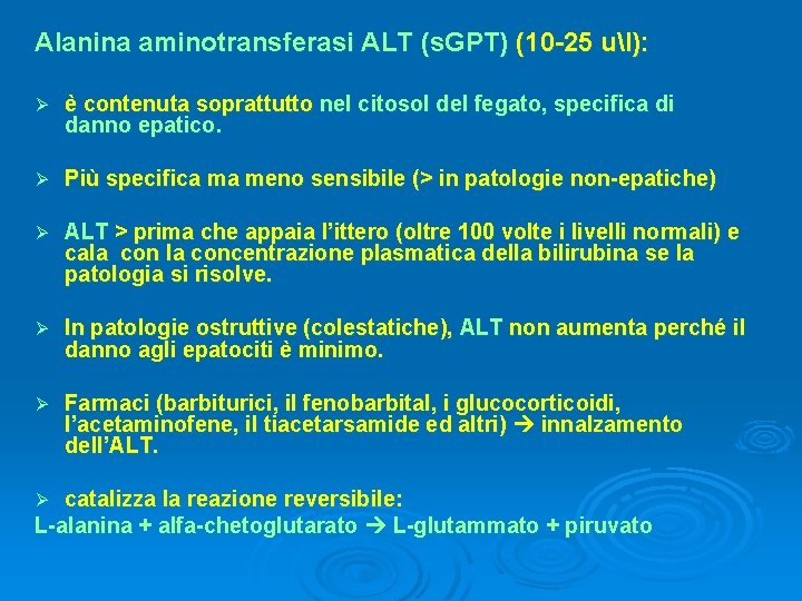 Alanina aminotransferasi ALT (s. GPT) (10 -25 ul): Ø è contenuta soprattutto nel citosol