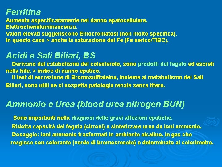 Ferritina Aumenta aspecificatamente nel danno epatocellulare. Elettrochemiluminescenza. Valori elevati suggeriscono Emocromatosi (non molto specifica).