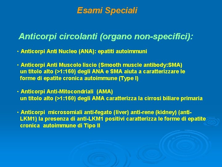 Esami Speciali Anticorpi circolanti (organo non-specifici): • Anticorpi Anti Nucleo (ANA): epatiti autoimmuni •