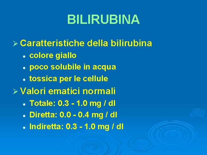 BILIRUBINA Ø Caratteristiche l l l colore giallo poco solubile in acqua tossica per