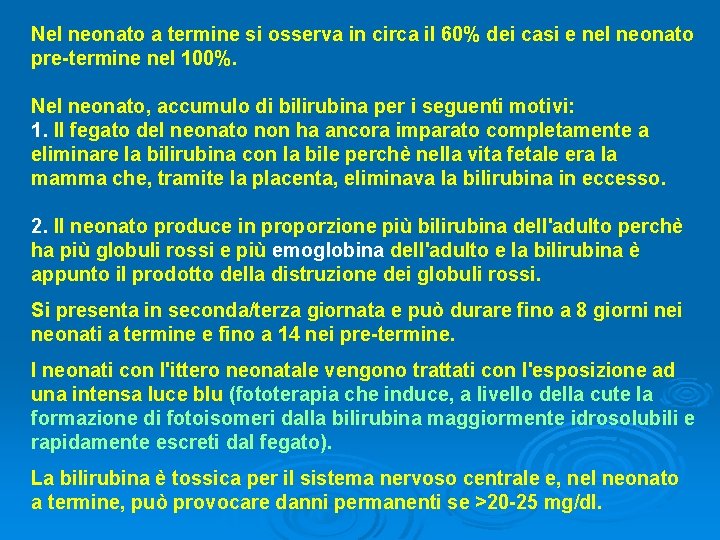 Nel neonato a termine si osserva in circa il 60% dei casi e nel