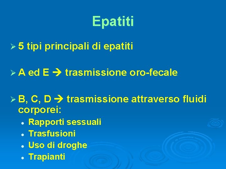 Epatiti Ø 5 tipi principali di epatiti Ø A ed E trasmissione oro-fecale Ø