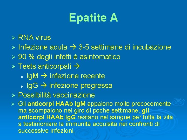 Epatite A Ø Ø Ø RNA virus Infezione acuta 3 -5 settimane di incubazione