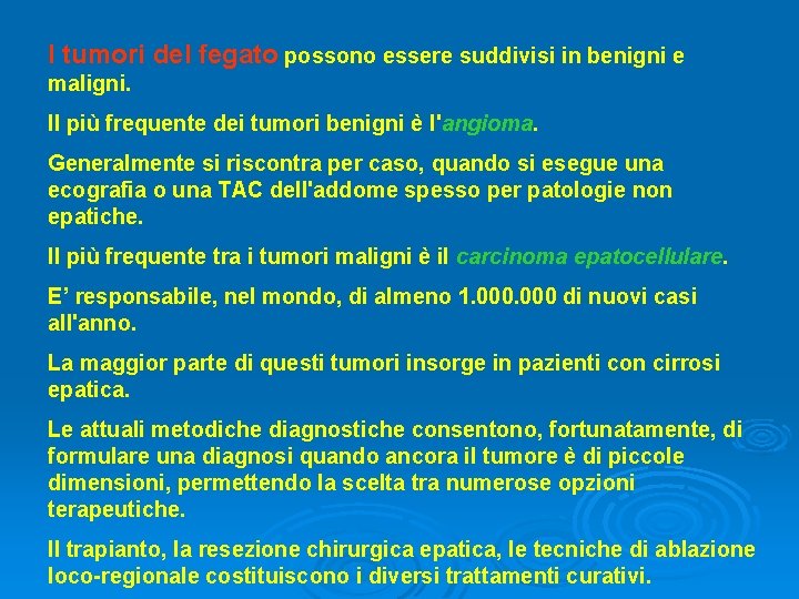 I tumori del fegato possono essere suddivisi in benigni e maligni. Il più frequente