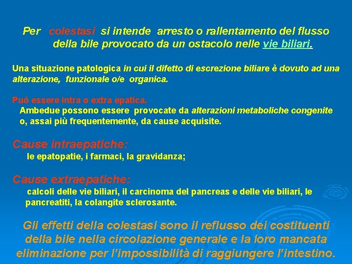 Per colestasi si intende arresto o rallentamento del flusso della bile provocato da un