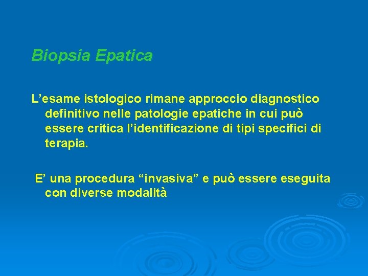 Biopsia Epatica L’esame istologico rimane approccio diagnostico definitivo nelle patologie epatiche in cui può