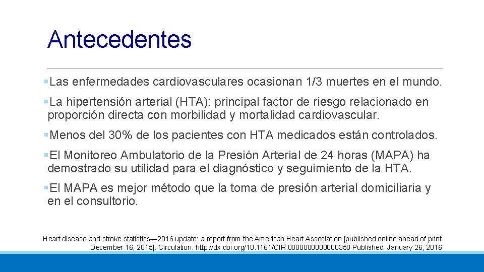 Antecedentes §Las enfermedades cardiovasculares ocasionan 1/3 muertes en el mundo. §La hipertensión arterial (HTA):