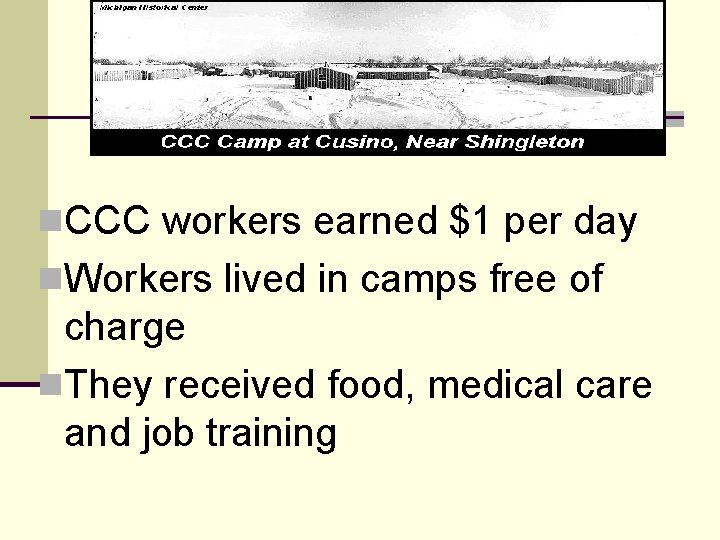 n. CCC workers earned $1 per day n. Workers lived in camps free of