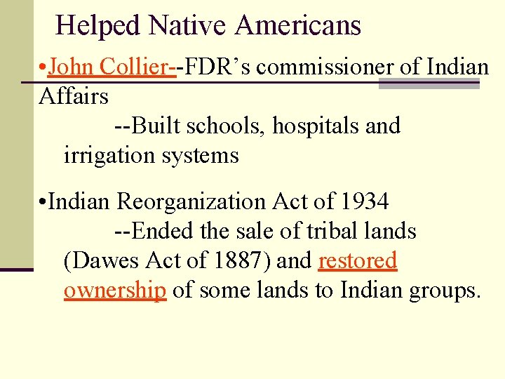 Helped Native Americans • John Collier--FDR’s commissioner of Indian Affairs --Built schools, hospitals and