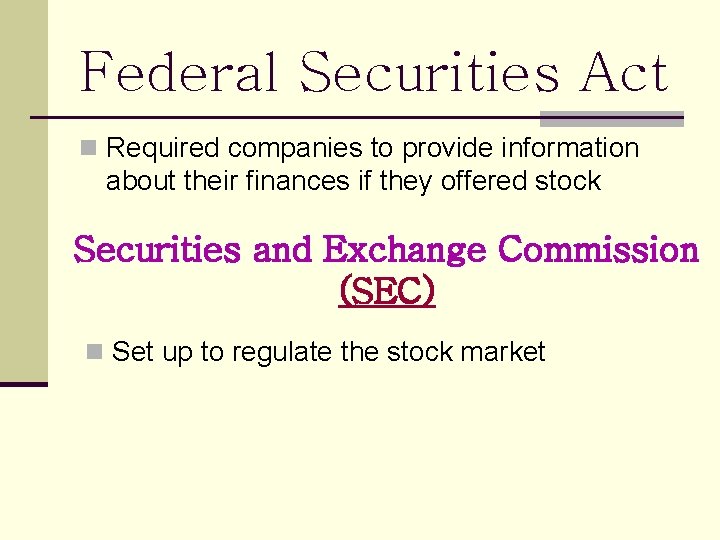 Federal Securities Act n Required companies to provide information about their finances if they