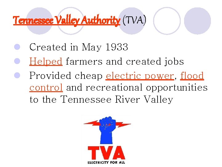 Tennessee Valley Authority (TVA) l Created in May 1933 l Helped farmers and created