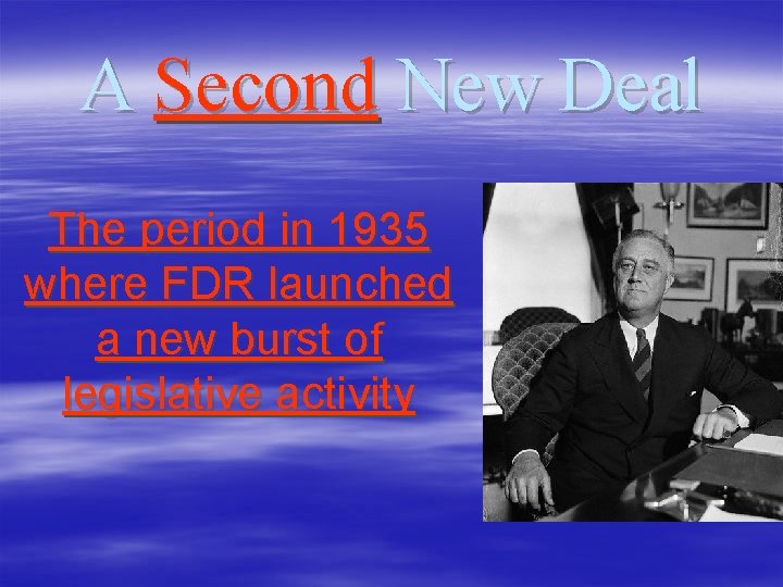 A Second New Deal The period in 1935 where FDR launched a new burst